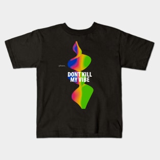 Please, dont kill my vibe Kids T-Shirt